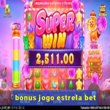 bonus jogo estrela bet