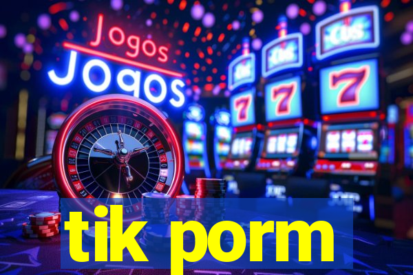 tik porm