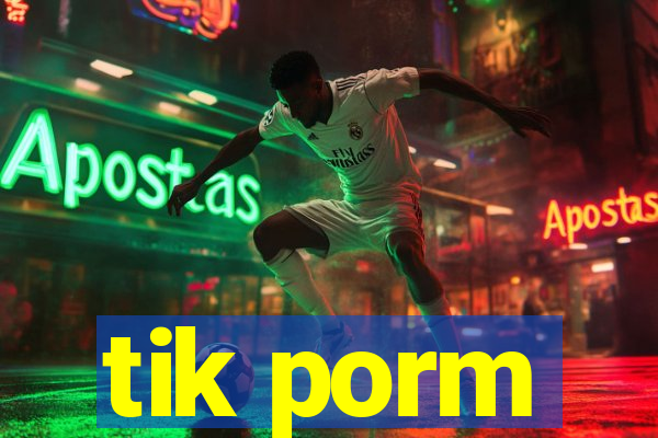 tik porm