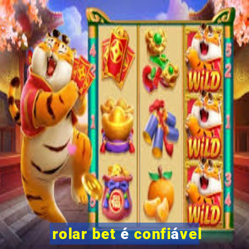 rolar bet é confiável