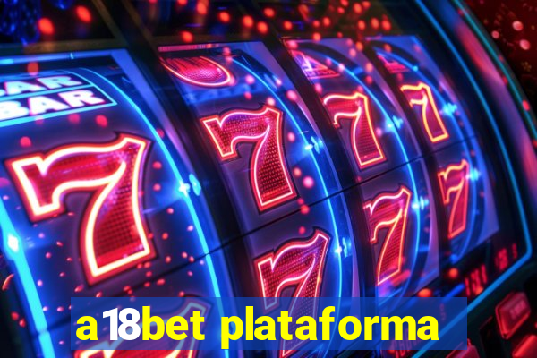 a18bet plataforma