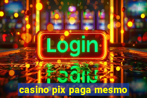 casino pix paga mesmo