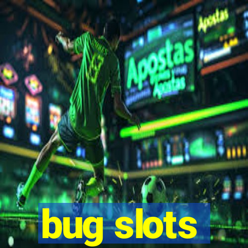 bug slots