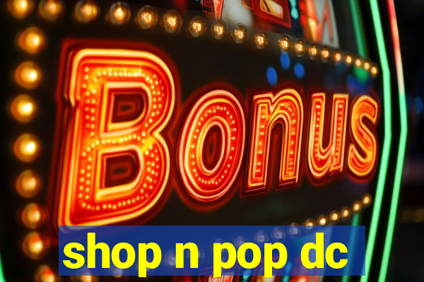 shop n pop dc