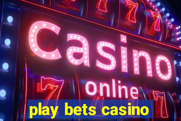 play bets casino