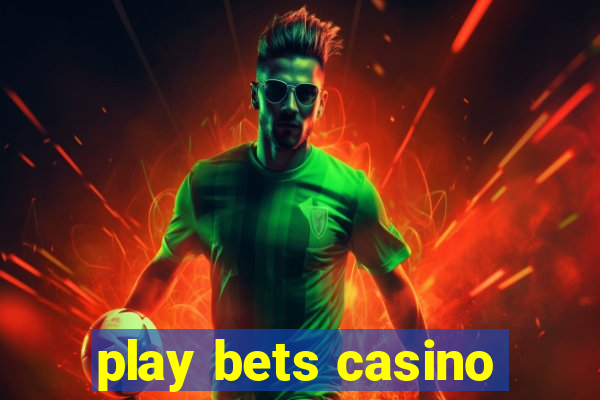 play bets casino