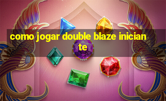 como jogar double blaze iniciante