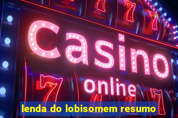 lenda do lobisomem resumo