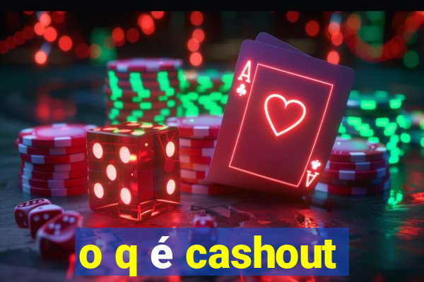 o q é cashout