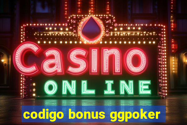 codigo bonus ggpoker