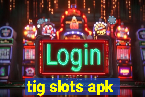 tig slots apk