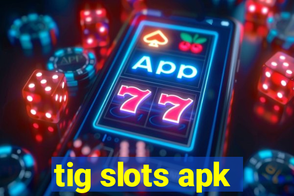 tig slots apk