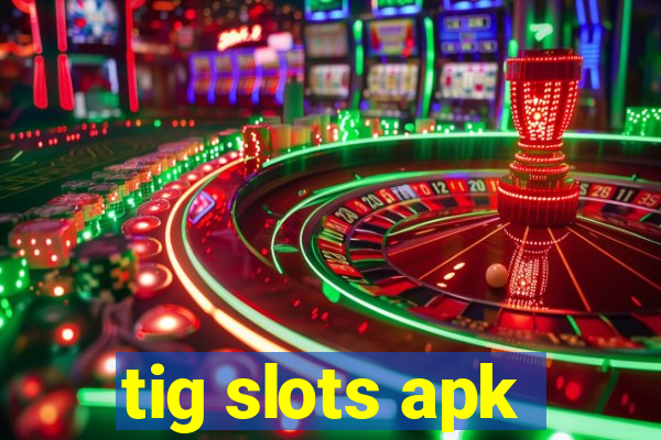 tig slots apk