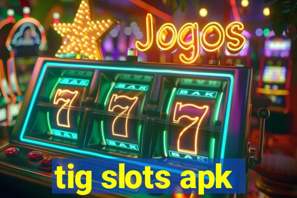 tig slots apk