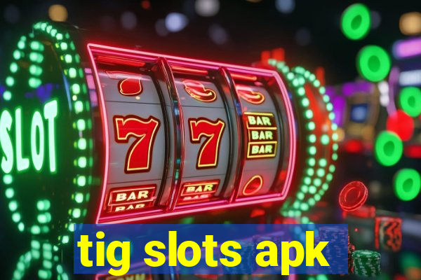 tig slots apk