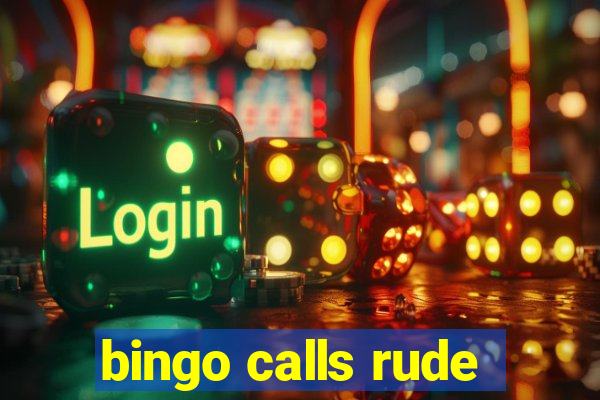 bingo calls rude