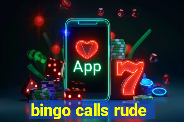 bingo calls rude