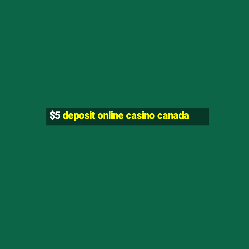 $5 deposit online casino canada