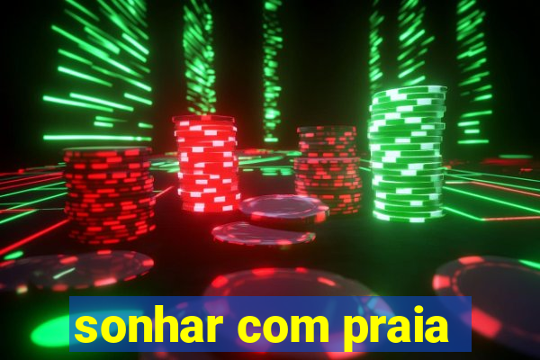 sonhar com praia