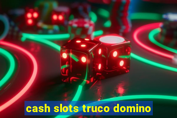 cash slots truco domino