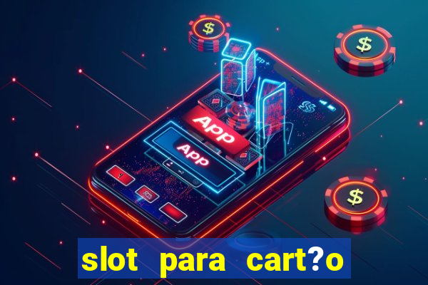 slot para cart?o de memória o que significa