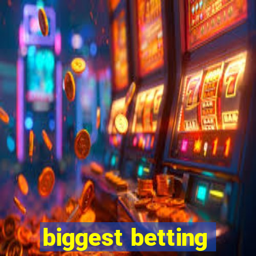 biggest betting