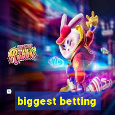 biggest betting