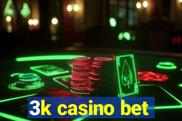 3k casino bet