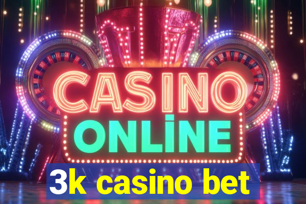 3k casino bet