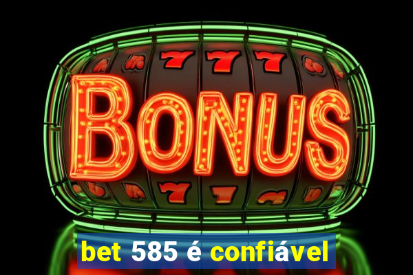 bet 585 é confiável