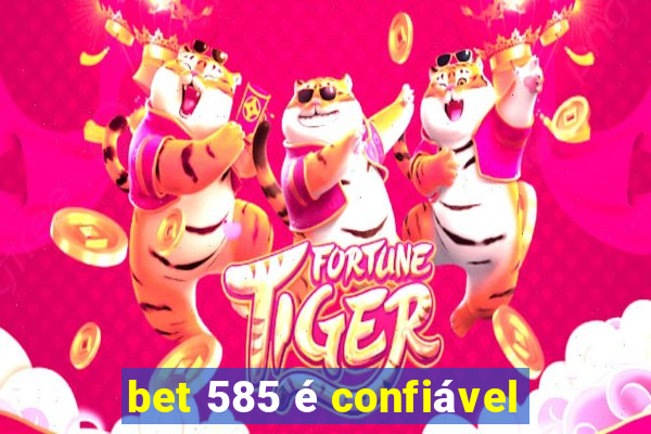 bet 585 é confiável