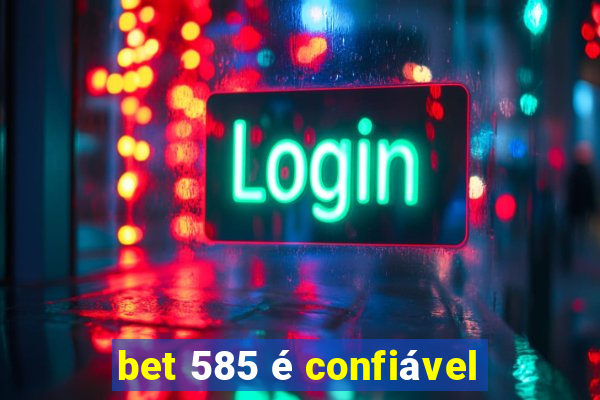 bet 585 é confiável