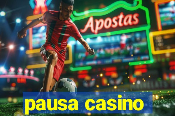 pausa casino