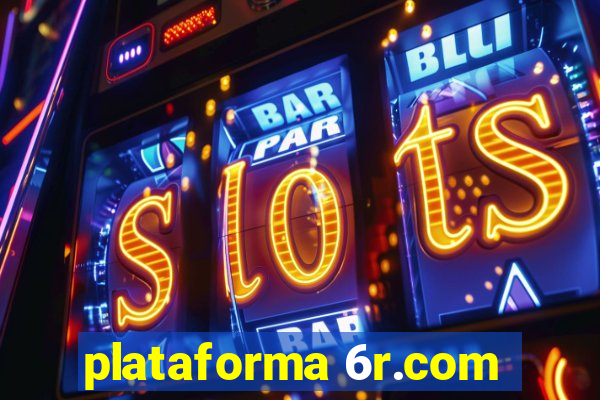 plataforma 6r.com