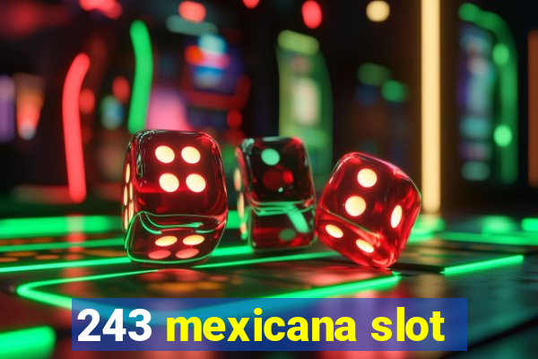 243 mexicana slot