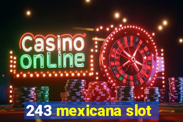 243 mexicana slot