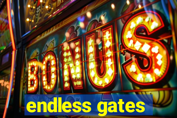 endless gates