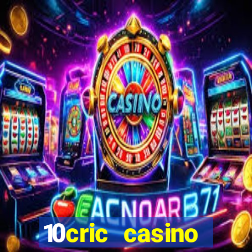 10cric casino welcome bonus