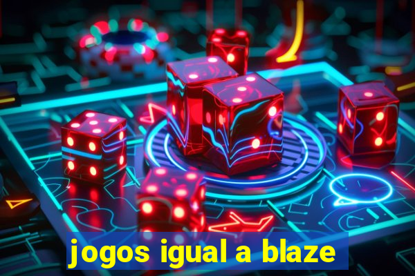 jogos igual a blaze