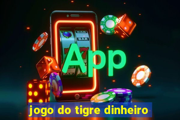 jogo do tigre dinheiro