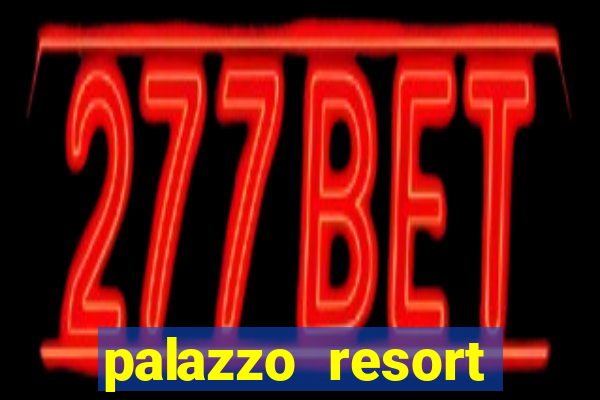 palazzo resort hotel & casino at the venetian