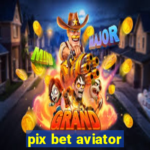 pix bet aviator