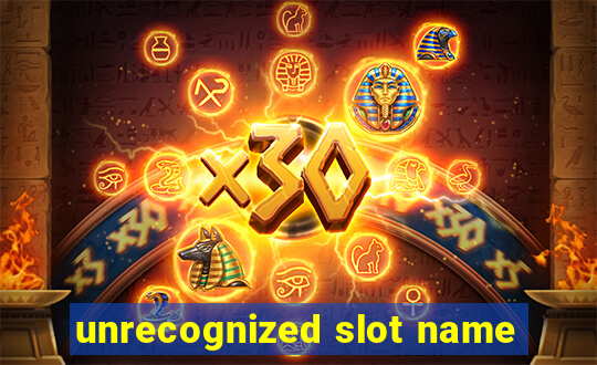 unrecognized slot name