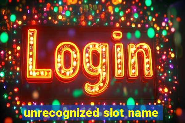 unrecognized slot name