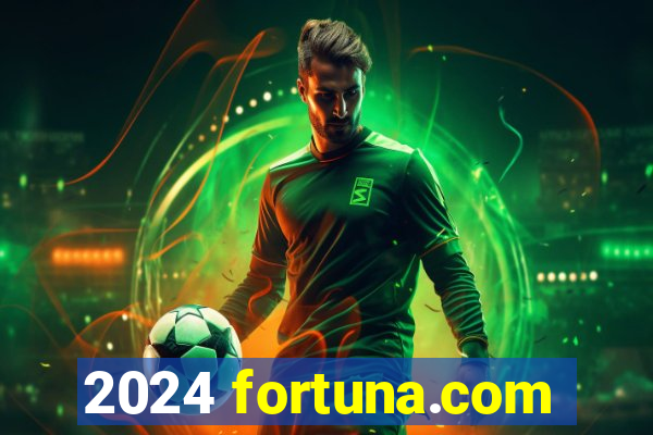 2024 fortuna.com