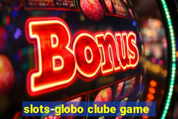 slots-globo clube game