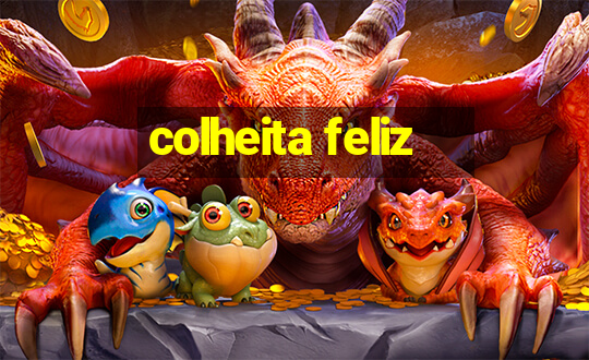 colheita feliz