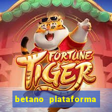 betano plataforma de jogos