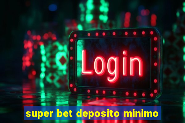 super bet deposito minimo