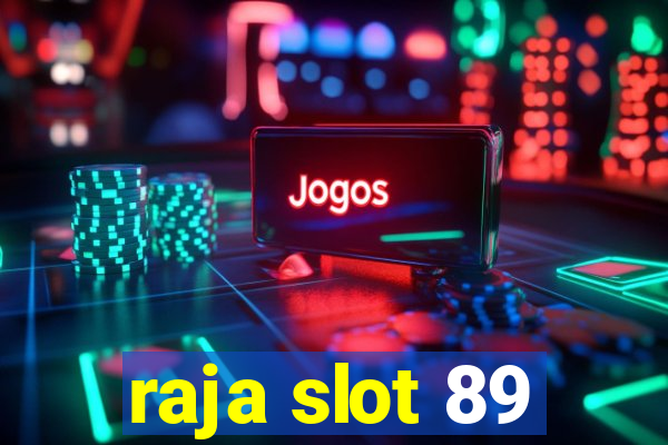 raja slot 89